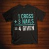 1 Cross 3 nails 4 give T Shirt|NL