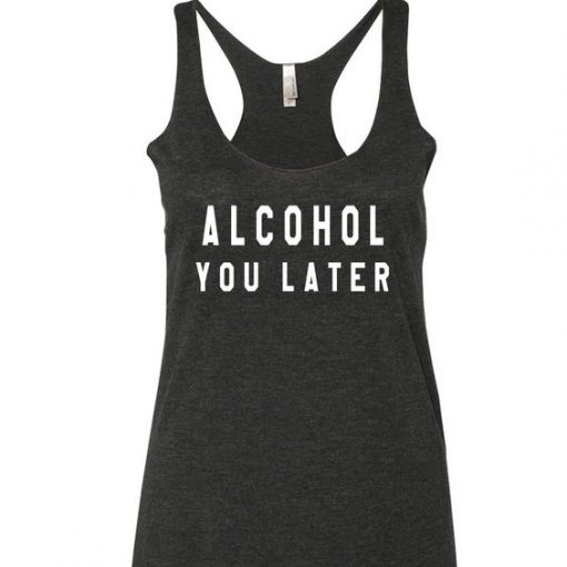 Alcohol You Later Tank Top NL