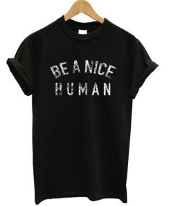 Be A Nice Human T-Shirt|NL