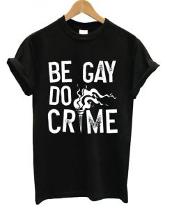 Be Gay Do Crimes T-shirt|NL