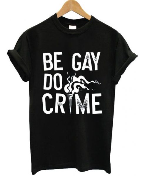 Be Gay Do Crimes T-shirt|NL