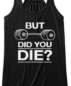 But Did You Die Workout Sayings Tank NLBut Did You Die Workout Sayings Tank NL