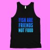 Fish Are Friends (Not Food) Tanktop NL