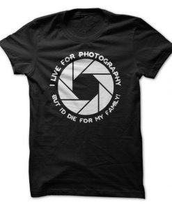 I Live For Photography T Shirt| NL