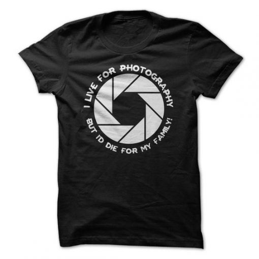 I Live For Photography T Shirt| NL