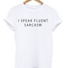 I Speak Fluent Sarcasm T-shirt| NL