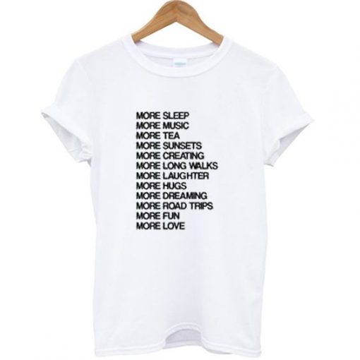 More sleep more music more tea more fun more love T-shirt| NL