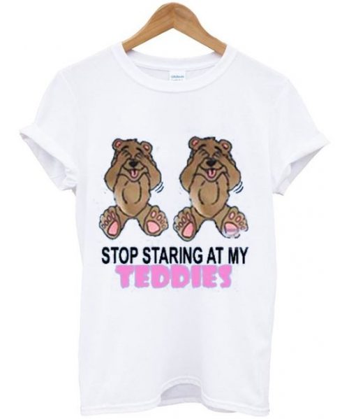 Stop Staring at My Teddies T Shirt| NL