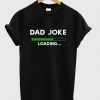 Dad joke loading T-shirt| NL