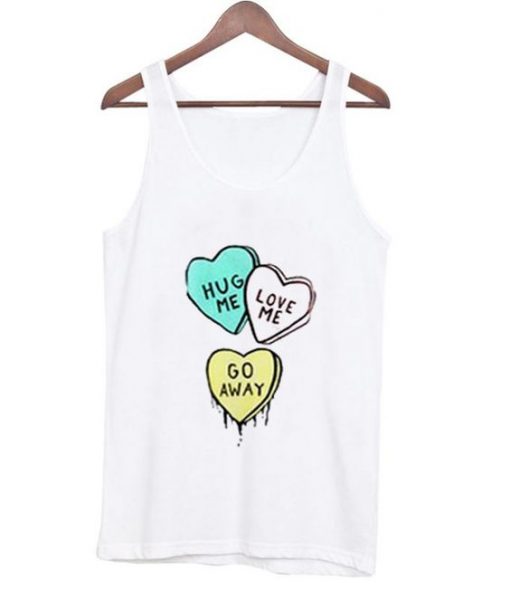 Hug Me Love Me Go Away Tank top NL