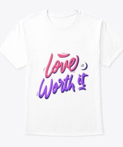 Love Is Worth It Valentines T-Shirt| NL