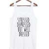 Stressed Depressed But Well Dressed Tank top| NL