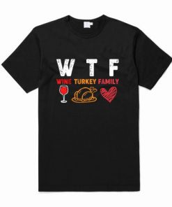 WTF Wine Turkey Family Thanksgiving T Shirt| NL