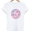 We are who we are tshirt| NL