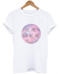 We are who we are tshirt| NL