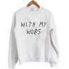 With My Woes Sweatshirt| NL