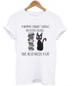 Woman Cannot Survive n Books Alone a Cat T Shirt| NL