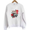 You Be You Flower Sweatshirt| NL