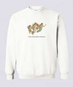 You Can’t Hang With Us Sweatshirt| NL