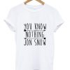 You Know Nothing Jon Snow T shirt| NL