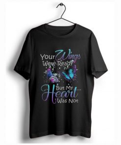 Your wings were ready but my heart was not T-Shirt| NL