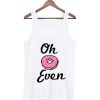 Oh donut even Tank top| NL