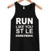 Run like you stole something tanktop| NL