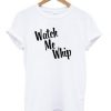 Watch me whip Tshirt| NL