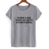 When i die the cat gets everything t shirt| NL