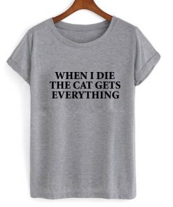 When i die the cat gets everything t shirt| NL