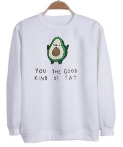 You the good kind of fat sweatshirt| NL