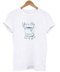 You’re my cup of tea T shirt| NL