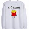 You’re the frendfries sweatshirt| NL