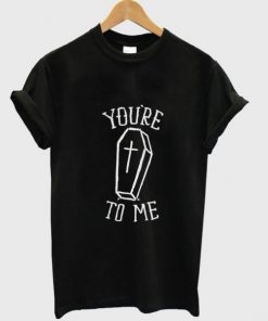 You’re to me T shirt| NL