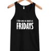 I like you as much as fridays tanktop| NL