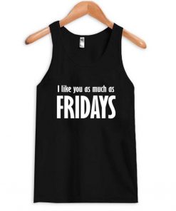 I like you as much as fridays tanktop| NL