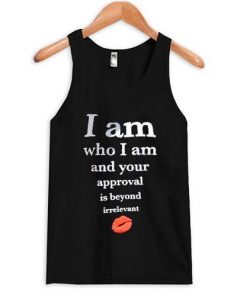 I am who i am and your approval is beyond irrelevant tanktop| NL