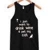 I just want to drink wine and pet my cat tanktop| NL