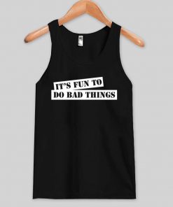 I'ts fun to do bad thing Tank top| NL