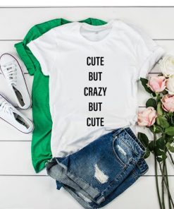 Cute But Crazy But Cute t shirt RF