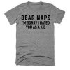 Dear naps im sorry i hated t shirt RF