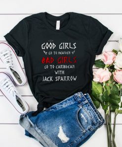 Good Girls Go To Heaven Bad Girls Go To Caribbean With Jack Sparrow t shirt RF