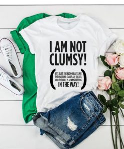 I Am Not Clumsy t shirt RF