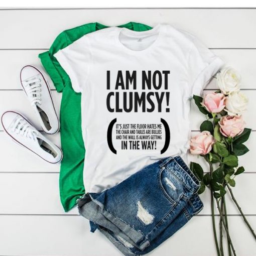 I Am Not Clumsy t shirt RF