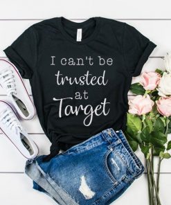 I can't be trusted t shirt RF