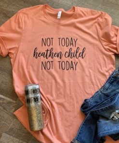 Not Today Heathen Child t shirt RF