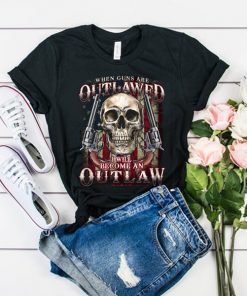 When guns are outlawed I'll be an outlaw t shirt RF