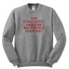 you constantly amaze me but not in a good way sweatshirt RF