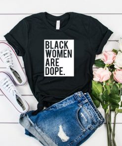 Black Women Are Dope t shirt RF