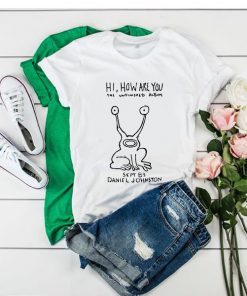 Hi How Are You Daniel Johnston The Unfinished Album t shirt RF